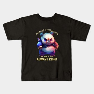 Panda I'm Not Stubborn My Way Is Just Always Right Cute Adorable Funny Quote Kids T-Shirt
